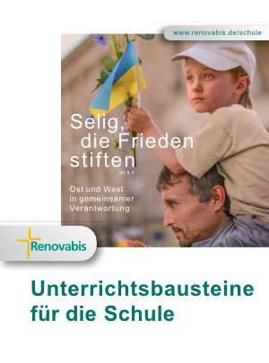 Bausteine für den Unterricht zum Thema „Selig, die Frieden stiften“