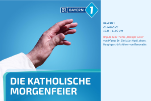 Katholische Morgenfeier im Bayerischen Rundfunk mit Pfarrer Dr. Christian Hartl