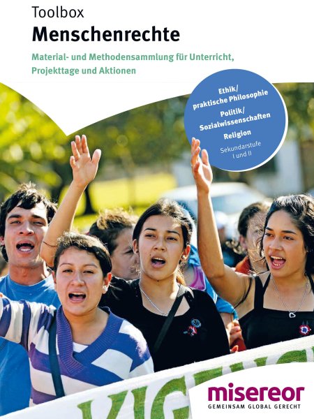 Das Bild zeigt das Cover der Toolbox Menschenrechte. Zu sehen sind sechs junge Frauen und Männer, zwei davon strecken einen Arm in die Luft, alle haben den Mund geöffnet und scheinen zu schreien. Unten rechts ist das Logo von misereor zu sehen, oben rechts ist ein blauer Button, der darauf hinweist, dass es sich hier um Material für die Fächer Ethik, praktische Philosophie, Politik, Sozialwissenschaften und Religion für die Sekundarstufe I und II handelt.
